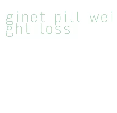 ginet pill weight loss