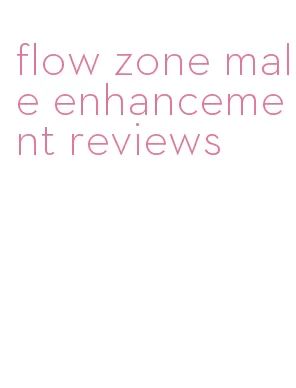 flow zone male enhancement reviews
