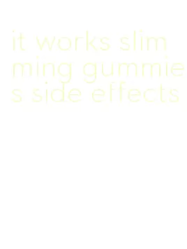 it works slimming gummies side effects