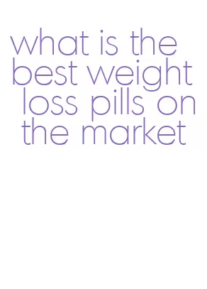 what is the best weight loss pills on the market