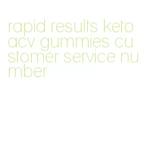 rapid results keto acv gummies customer service number