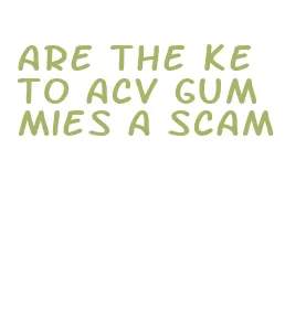 are the keto acv gummies a scam
